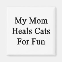 My Mom Heals Cats For Fun Magnets