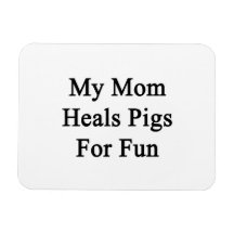My Mom Heals Pigs For Fun Rectangular Magnet
