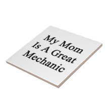My Mom Is A Great Mechanic Ceramic Tiles