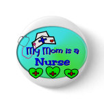 "MY MOM is a nurse"  For Nurses kids buttons