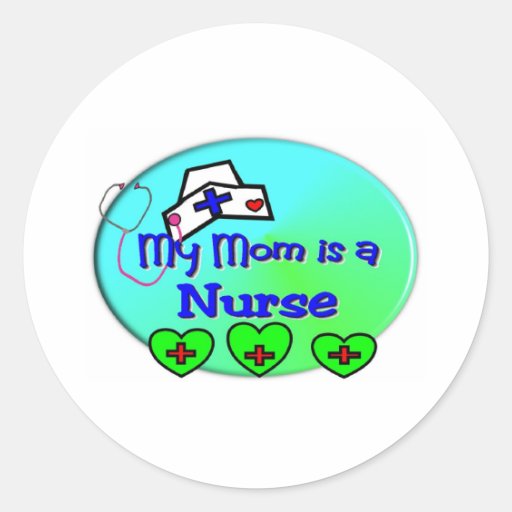 "MY MOM is a nurse"  For Nurses kids Round Stickers