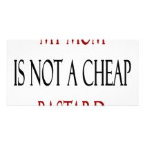 My Mom Is Not A Cheap Bastard Customized Photo Card