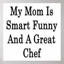 My Mom Is Smart Funny And A Great Chef Posters