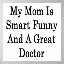 My Mom Is Smart Funny And A Great Doctor Print