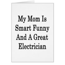 My Mom Is Smart Funny And A Great Electrician Card