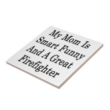 My Mom Is Smart Funny And A Great Firefighter Ceramic Tiles