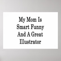 My Mom Is Smart Funny And A Great Illustrator Posters