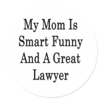 My Mom Is Smart Funny And A Great Lawyer Round Stickers
