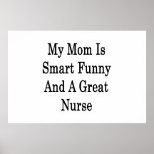 My Mom Is Smart Funny And A Great Nurse Posters