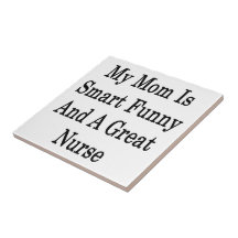 My Mom Is Smart Funny And A Great Nurse Tile