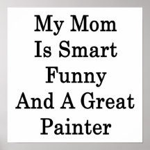 My Mom Is Smart Funny And A Great Painter Print