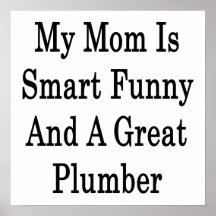 My Mom Is Smart Funny And A Great Plumber Poster