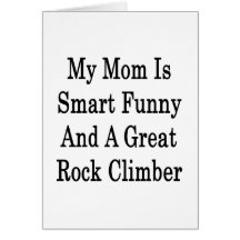 My Mom Is Smart Funny And A Great Rock Climber Greeting Cards