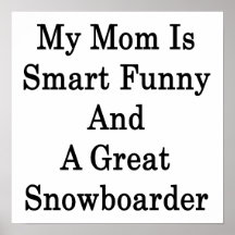 My Mom Is Smart Funny And A Great Snowboarder Poster