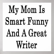 My Mom Is Smart Funny And A Great Writer Posters