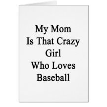 My Mom Is That Crazy Girl Who Loves Baseball Greeting Cards