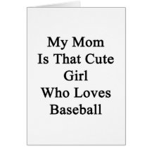 My Mom Is That Cute Girl Who Loves Baseball Cards