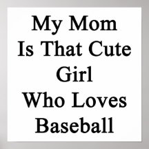 My Mom Is That Cute Girl Who Loves Baseball Posters