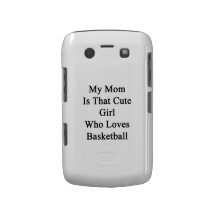 My Mom Is That Cute Girl Who Loves Basketball Blackberry Case