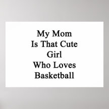 My Mom Is That Cute Girl Who Loves Basketball Posters
