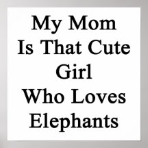 My Mom Is That Cute Girl Who Loves Elephants Print