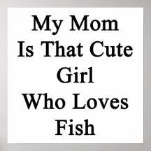 My Mom Is That Cute Girl Who Loves Fish Poster