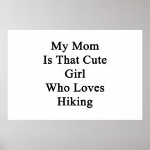 My Mom Is That Cute Girl Who Loves Hiking Poster