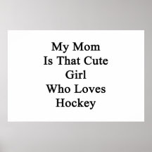 My Mom Is That Cute Girl Who Loves Hockey Posters
