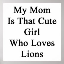 My Mom Is That Cute Girl Who Loves Lions Posters