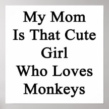 My Mom Is That Cute Girl Who Loves Monkeys Print