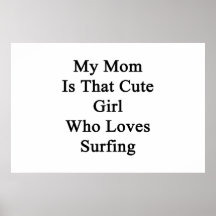 My Mom Is That Cute Girl Who Loves Surfing Print