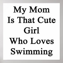 My Mom Is That Cute Girl Who Loves Swimming Posters