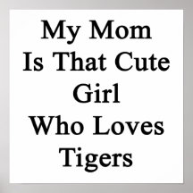 My Mom Is That Cute Girl Who Loves Tigers Poster