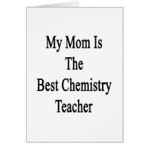 My Mom Is The Best Chemistry Teacher Greeting Card