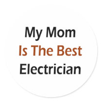 My Mom Is The Best Electrician Round Sticker
