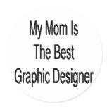 my mom is the best graphic designer stickers