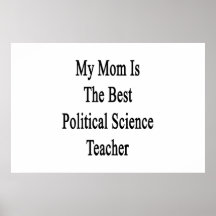 My Mom Is The Best Political Science Teacher Posters