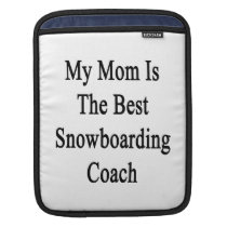 My Mom Is The Best Snowboarding Coach ipad sleeves