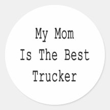 My Mom Is The Best Trucker Round Stickers