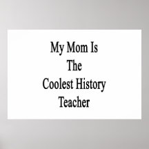 My Mom Is The Coolest History Teacher Posters