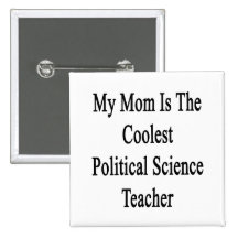 My Mom Is The Coolest Political Science Teacher Button