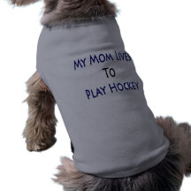 My Mom Lives To Play Hockey Dog Tee Shirt
