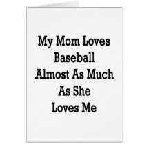 My Mom Loves Baseball Almost As Much As She Loves Greeting Cards