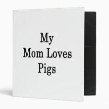 My Mom Loves Pigs 3 Ring Binder