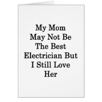 My Mom May Not Be The Best Electrician But I Still