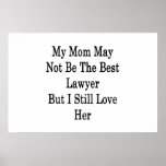 My Mom May Not Be The Best Lawyer But I Still Love Posters