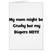 my mom might be crunchy but my diapers not card