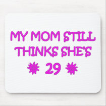 My Mom still thinks She's 29