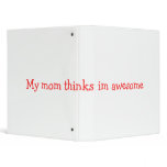My mom thinks im awesome binder