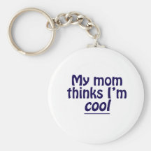 My Mom Thinks I'm Cool Key Chains
